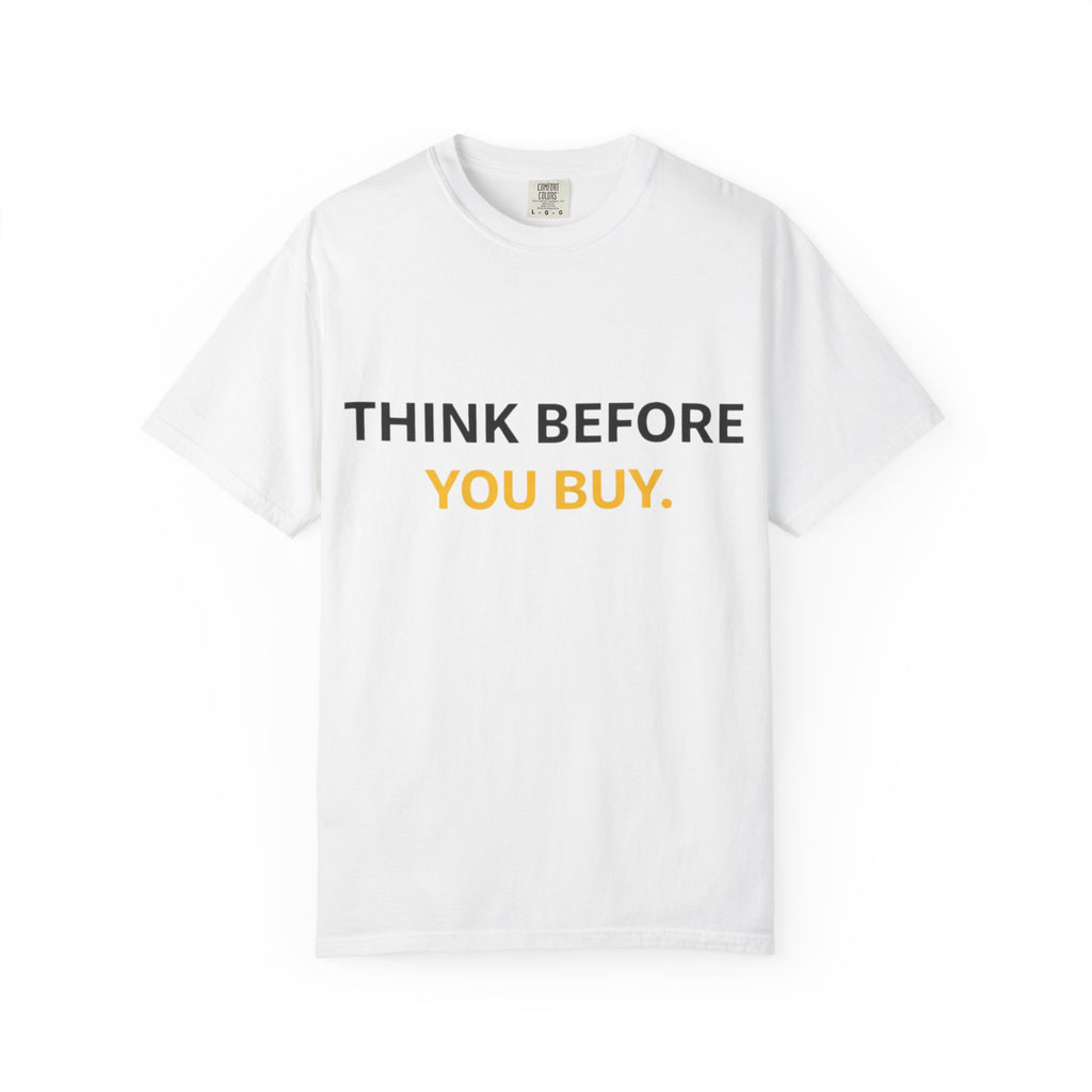 Think Before You Buy shirt | Worth It. graphic tee