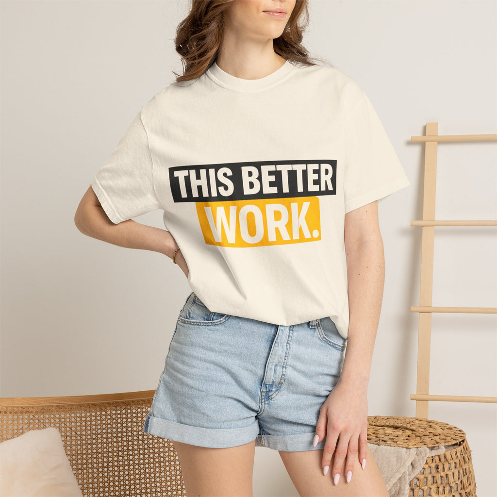 THIS BETTER WORK T-shirt | Bold Block Text Graphic Tee