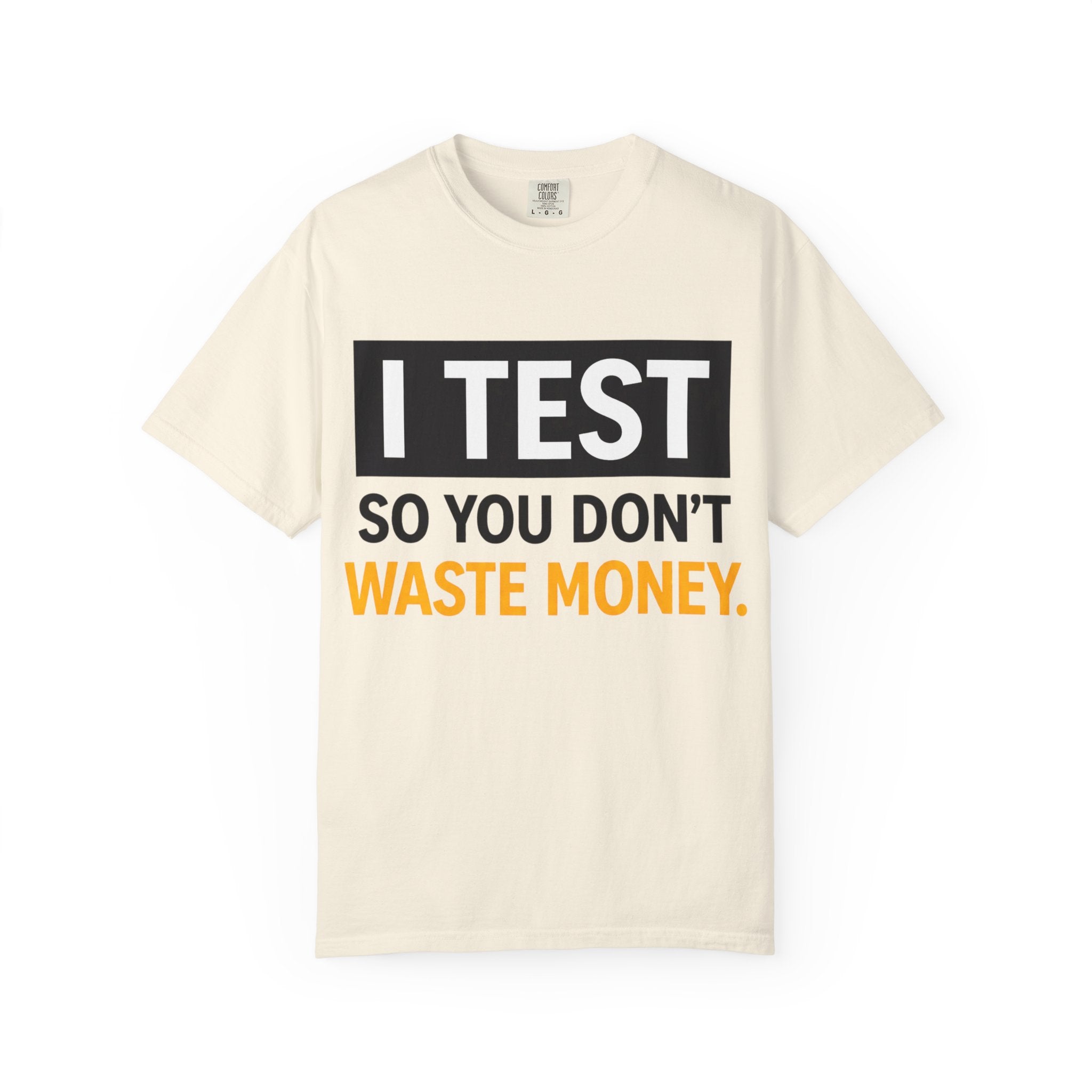 I Test So You Don't Waste Money T-shirt | Worth It back print