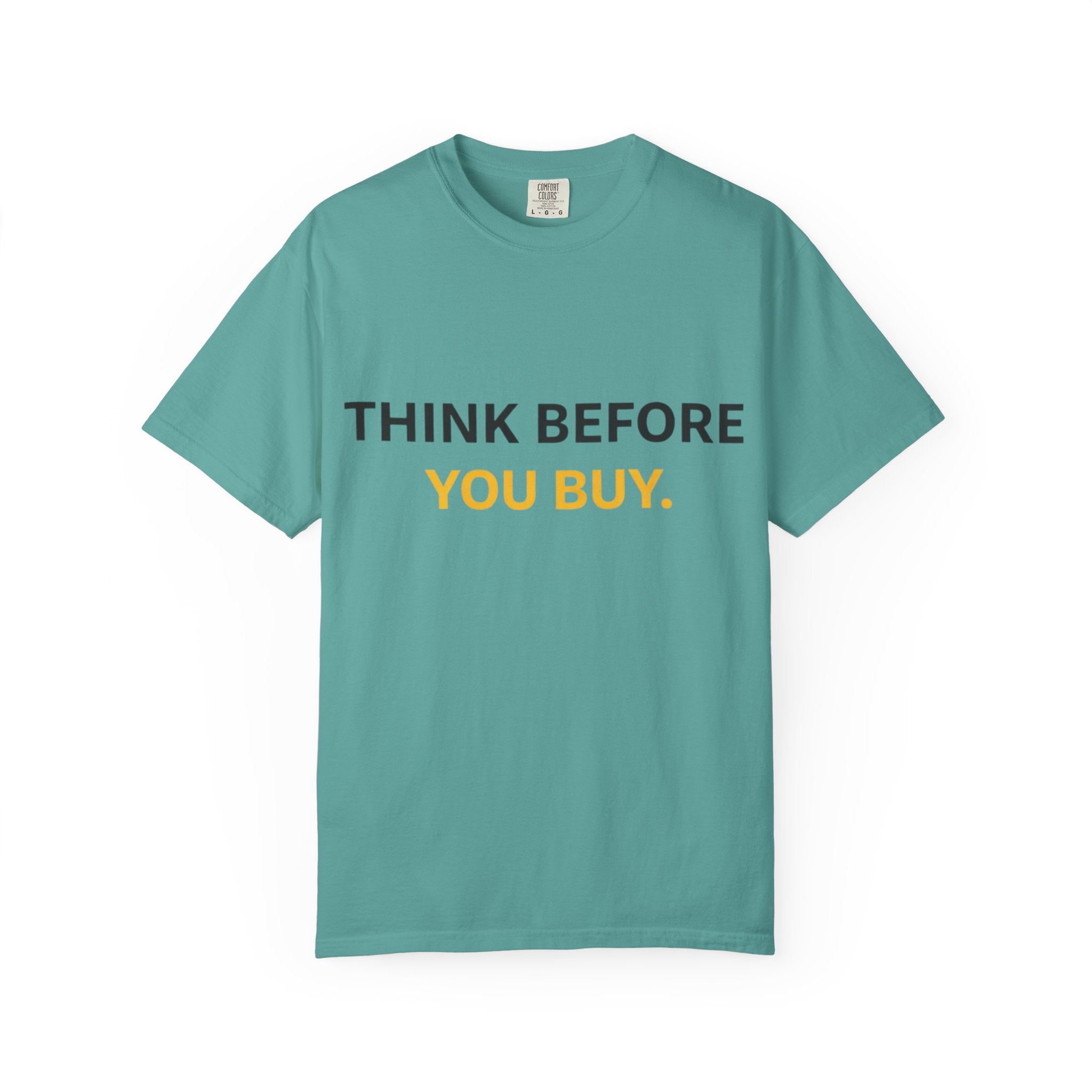 Think Before You Buy shirt | Worth It. graphic tee