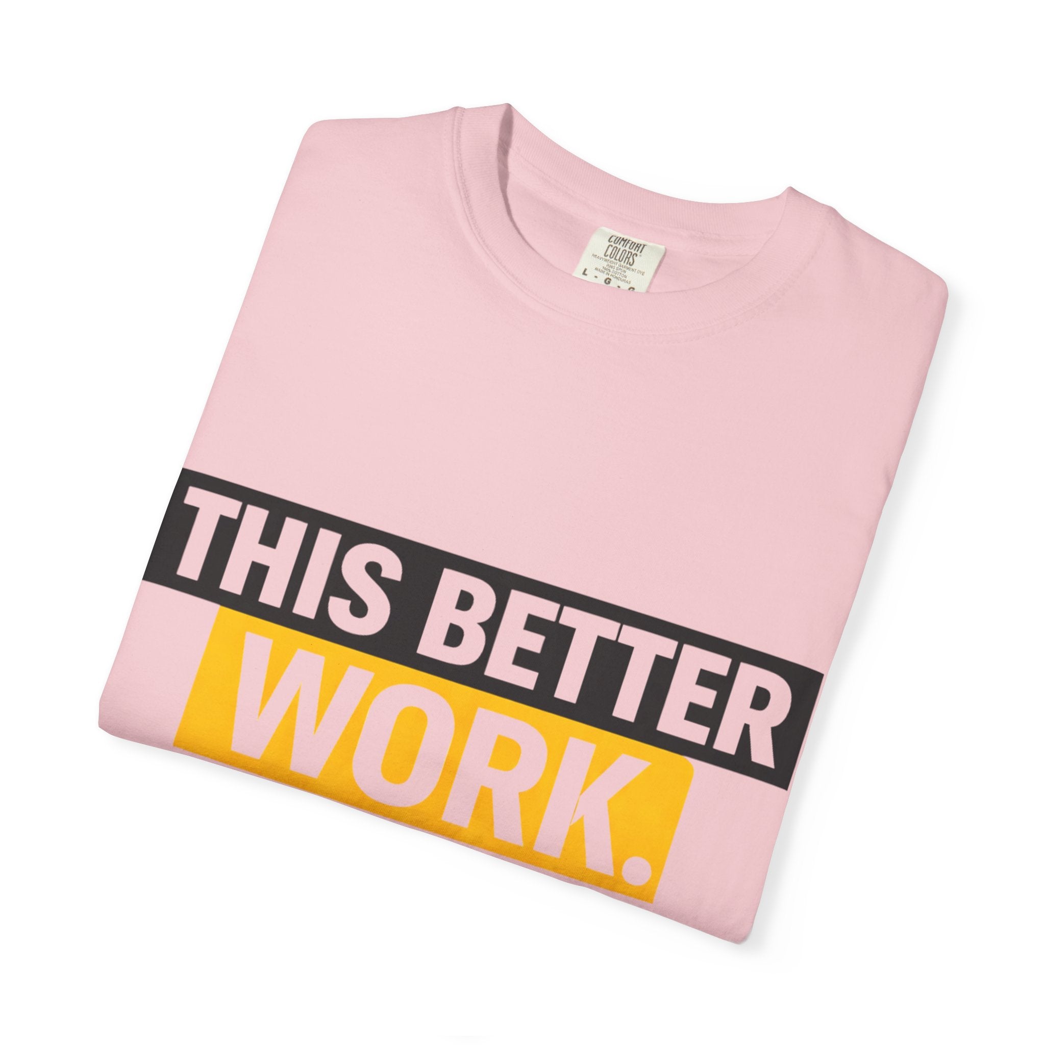 THIS BETTER WORK T-shirt | Bold Block Text Graphic Tee