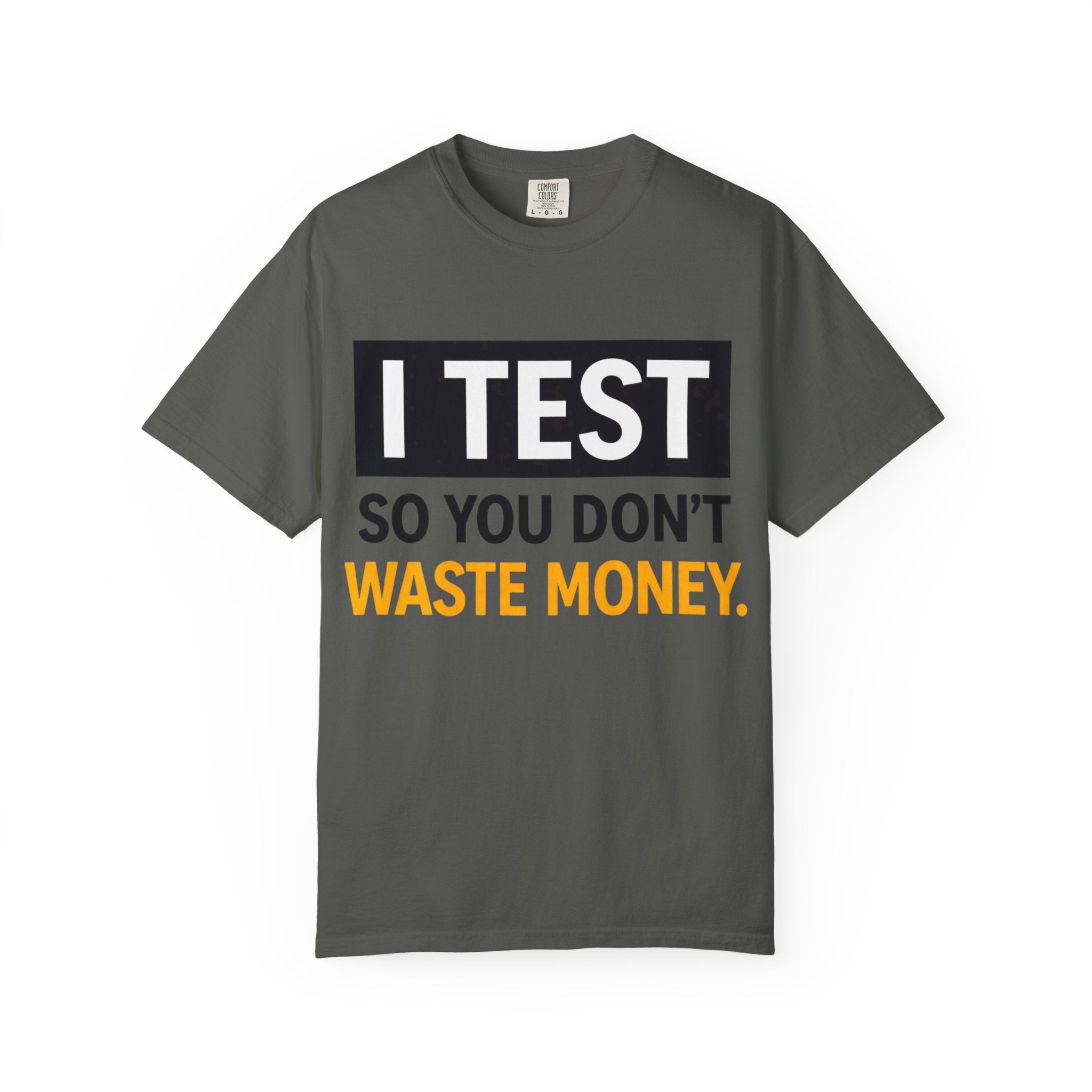 I Test So You Don't Waste Money T-shirt | Worth It back print