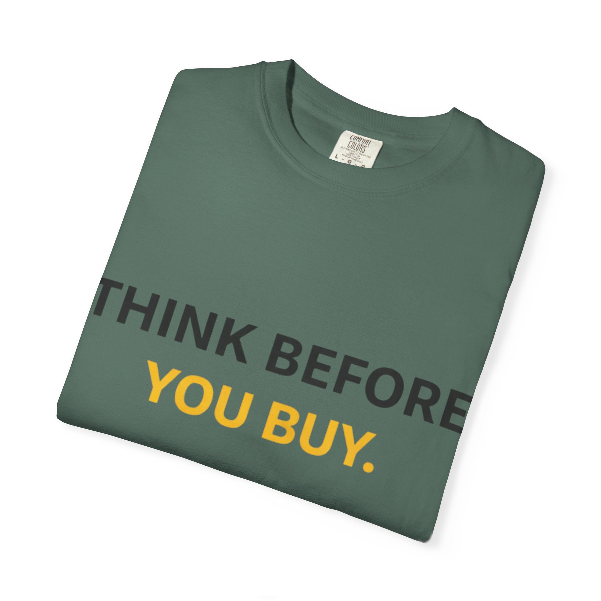 Think Before You Buy shirt | Worth It. graphic tee