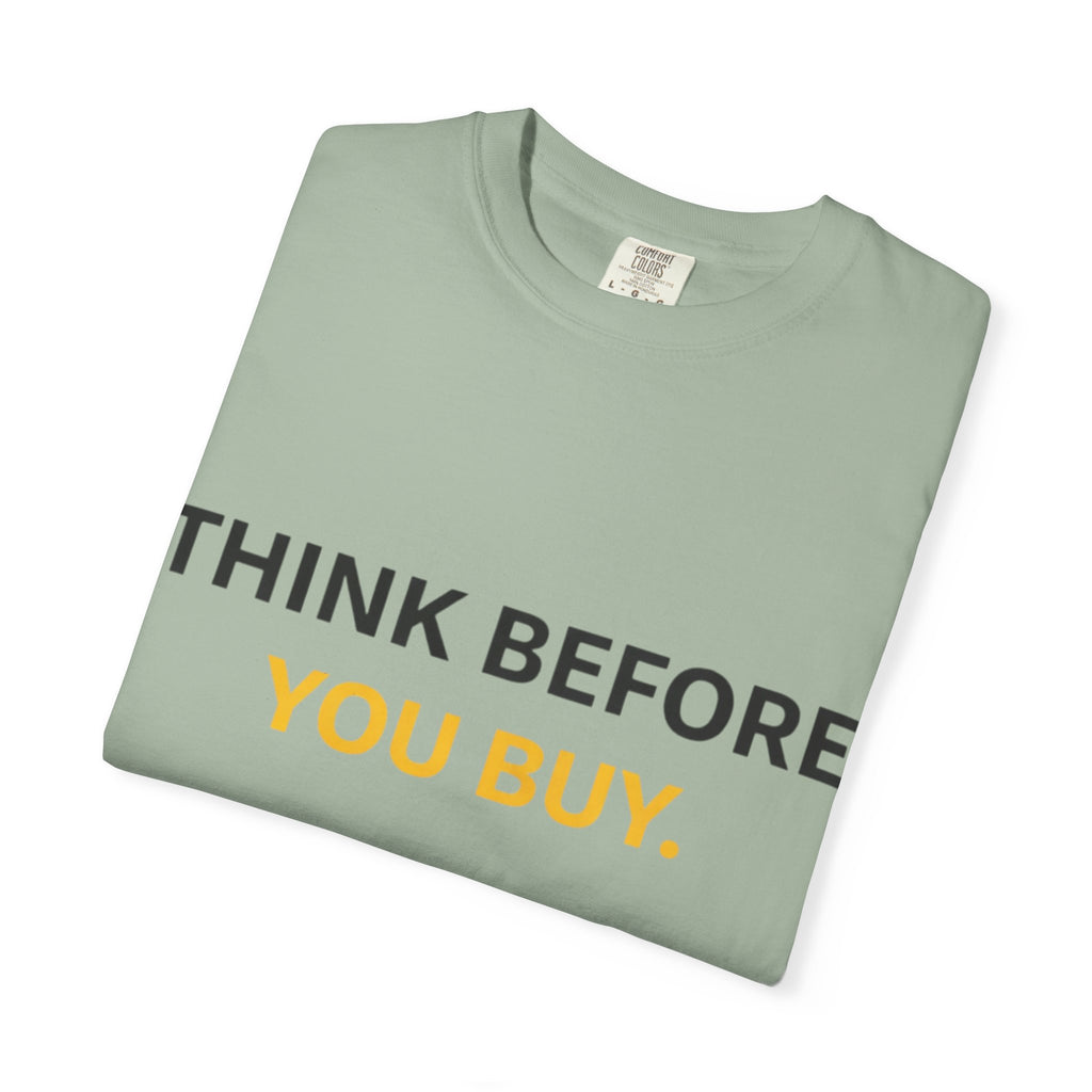 Think Before You Buy shirt | Worth It. graphic tee