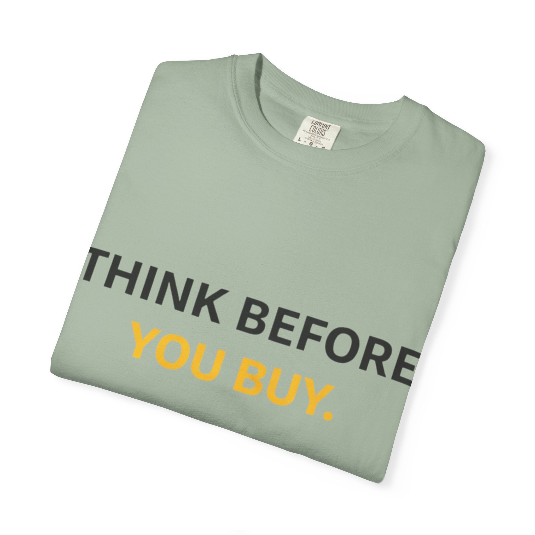 Think Before You Buy shirt | Worth It. graphic tee