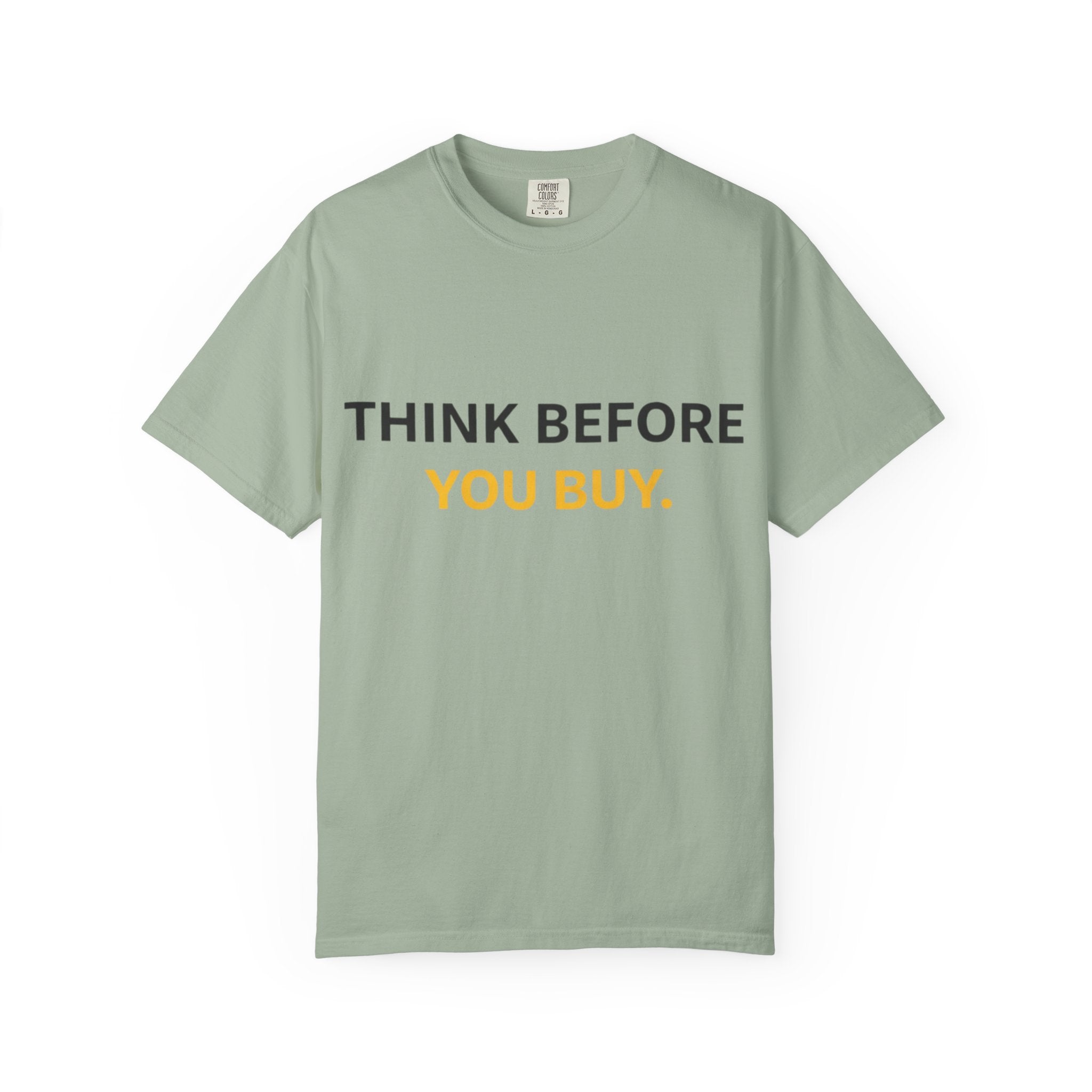 Think Before You Buy shirt | Worth It. graphic tee