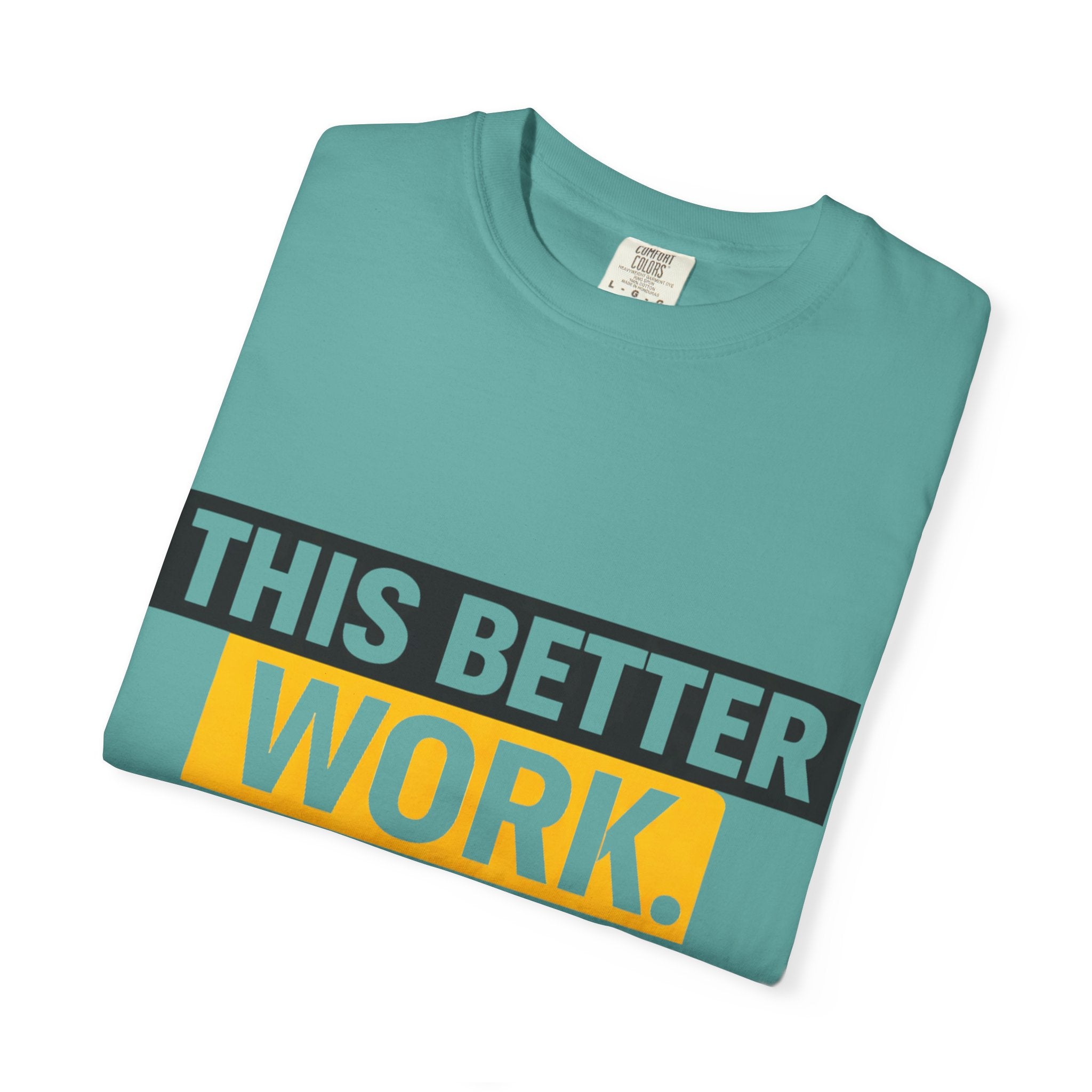 THIS BETTER WORK T-shirt | Bold Block Text Graphic Tee