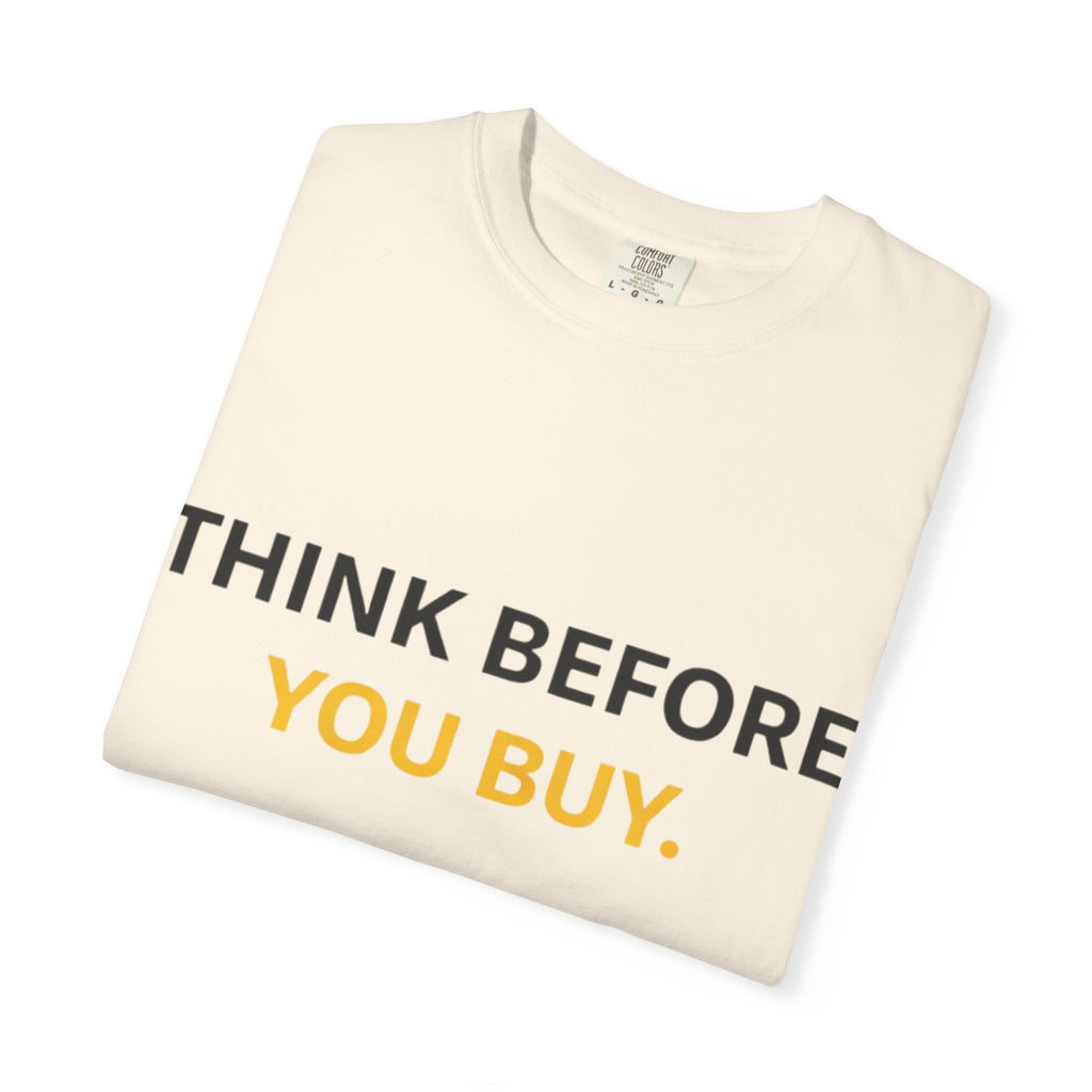 Think Before You Buy shirt | Worth It. graphic tee
