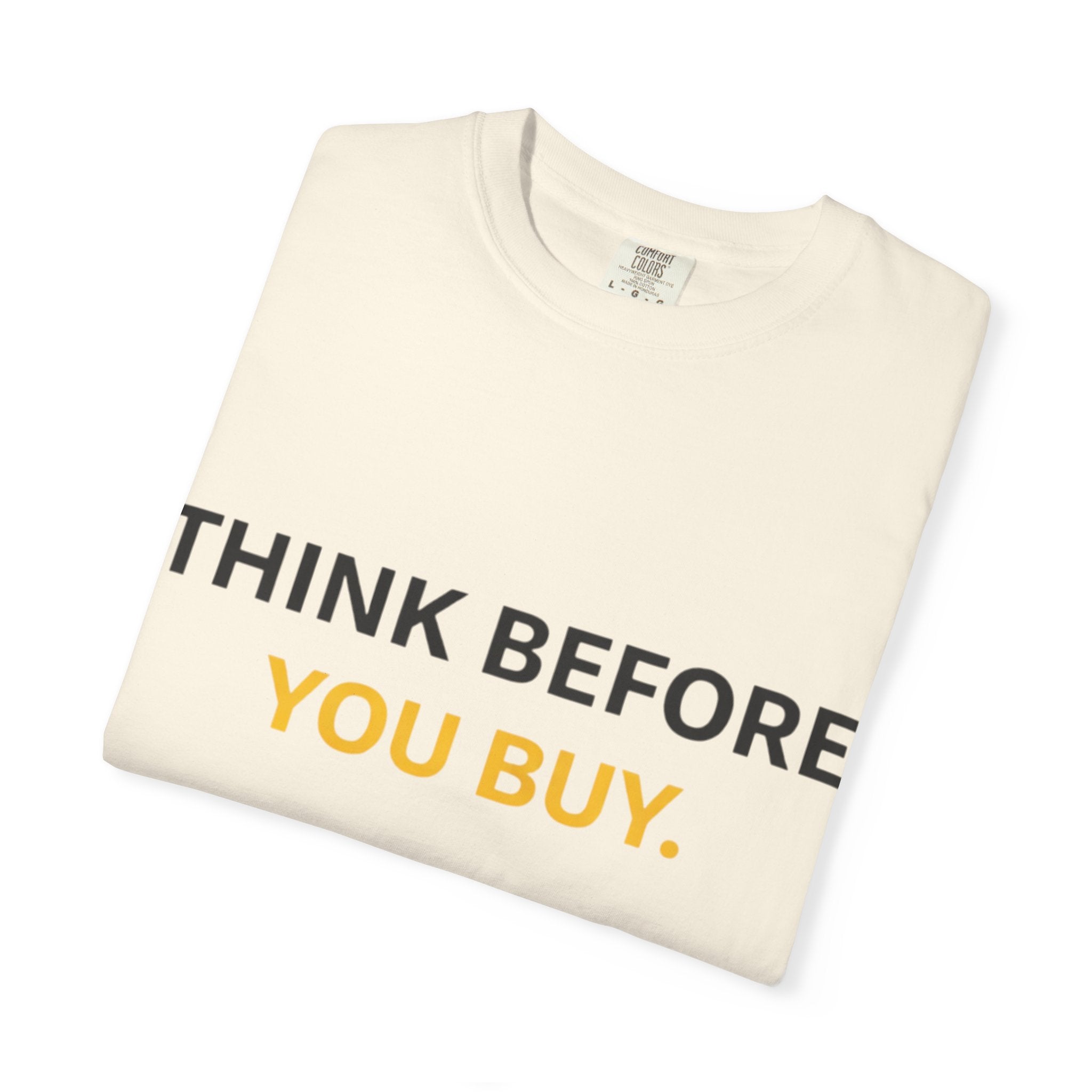 Think Before You Buy shirt | Worth It. graphic tee
