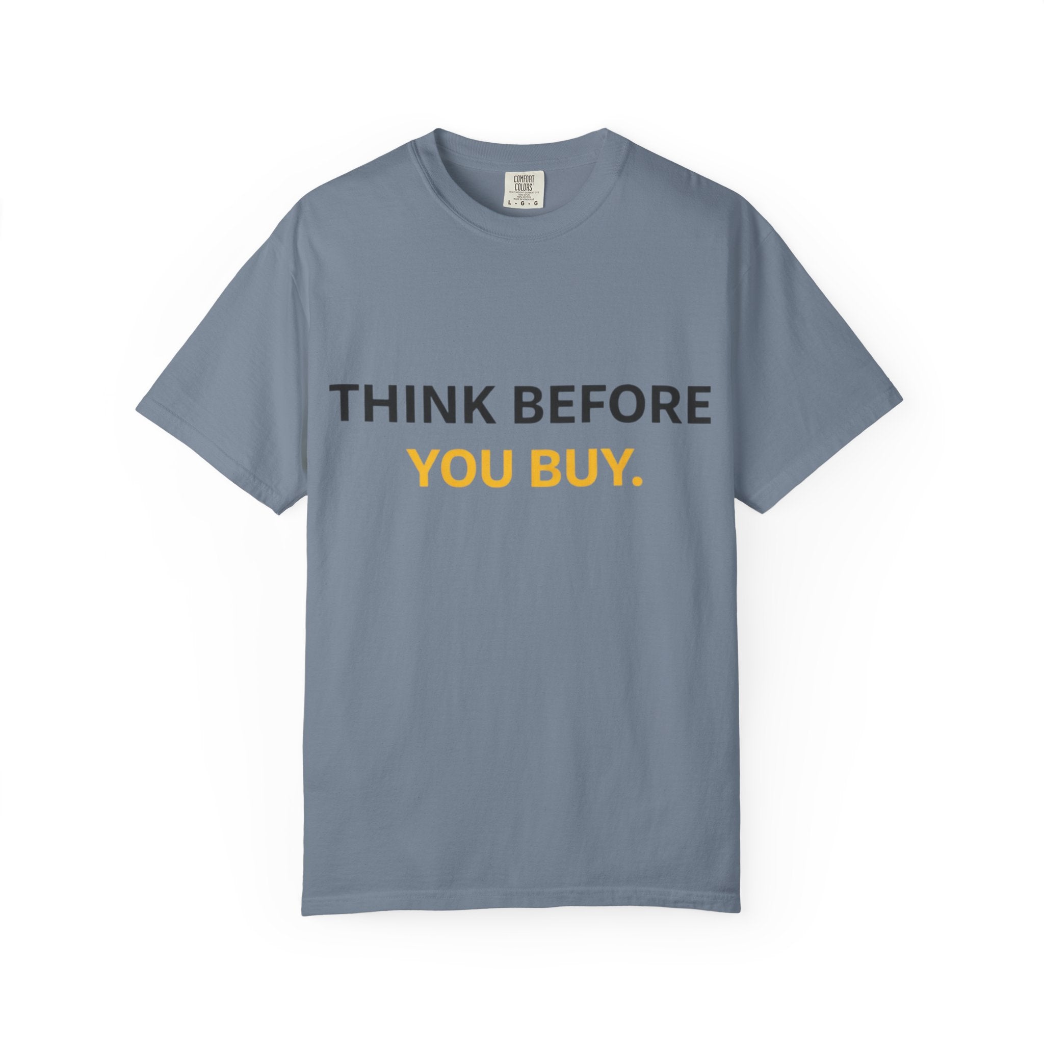 Think Before You Buy shirt | Worth It. graphic tee