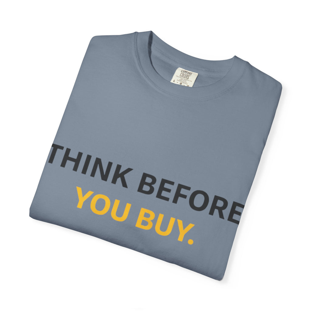Think Before You Buy shirt | Worth It. graphic tee