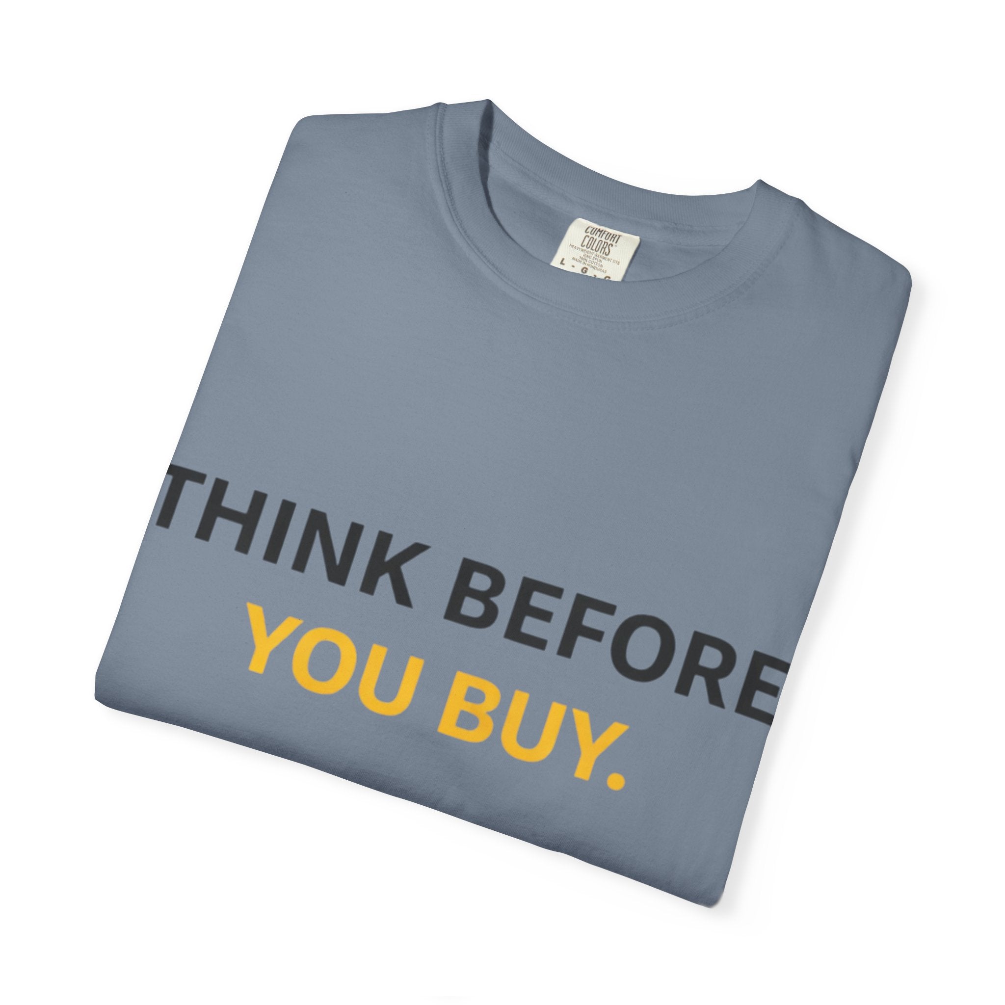 Think Before You Buy shirt | Worth It. graphic tee