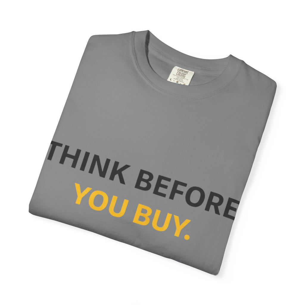 Think Before You Buy shirt | Worth It. graphic tee