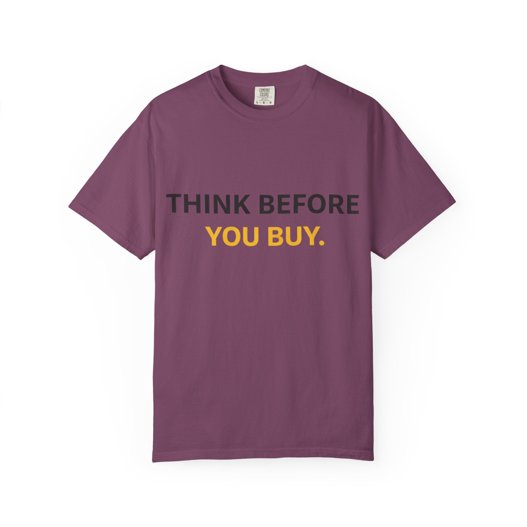 Think Before You Buy shirt | Worth It. graphic tee