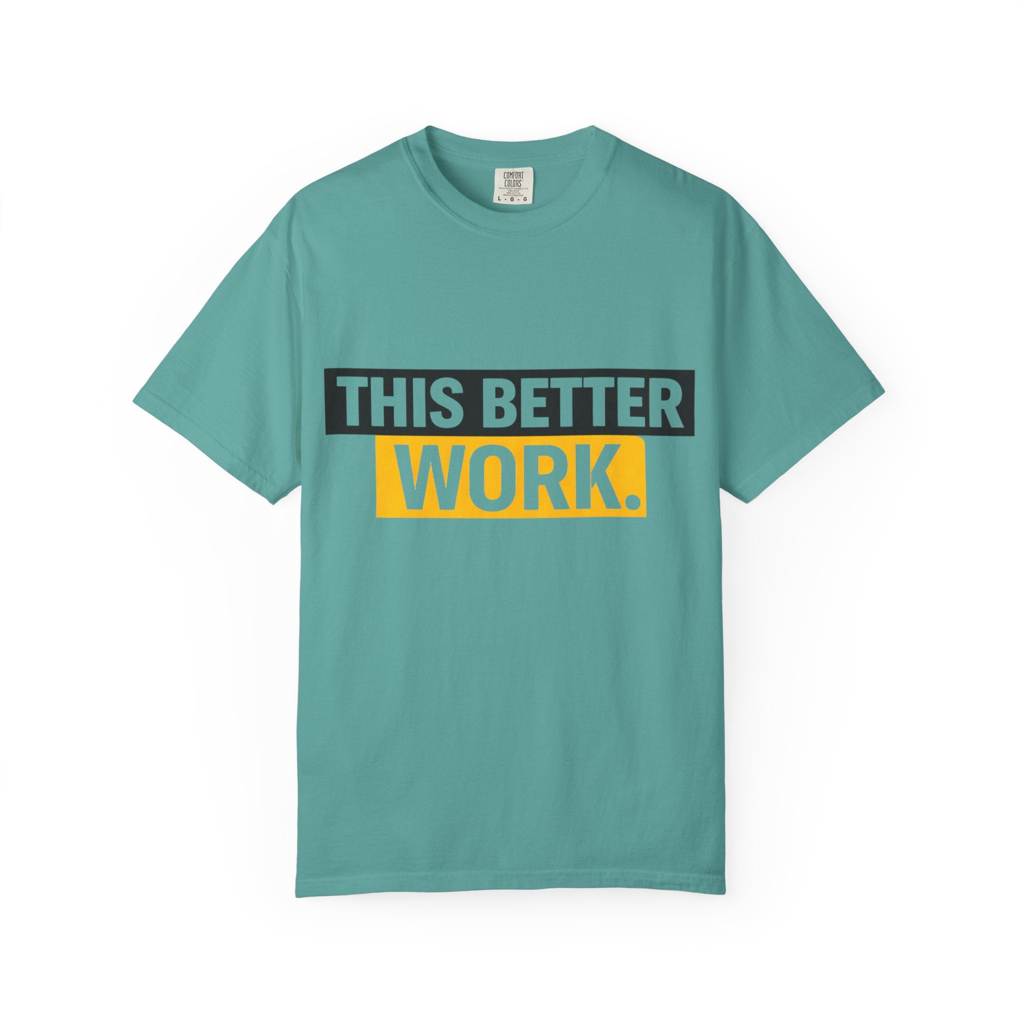 THIS BETTER WORK T-shirt | Bold Block Text Graphic Tee