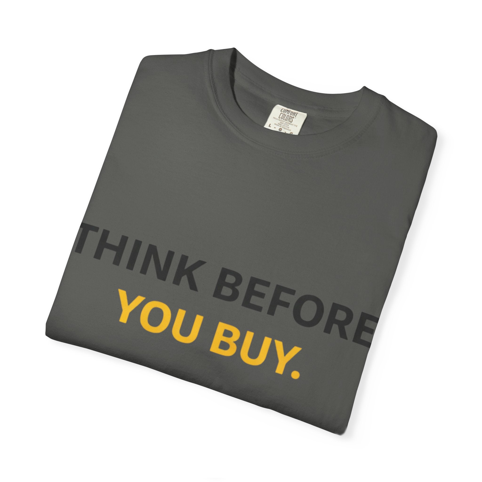 Think Before You Buy shirt | Worth It. graphic tee