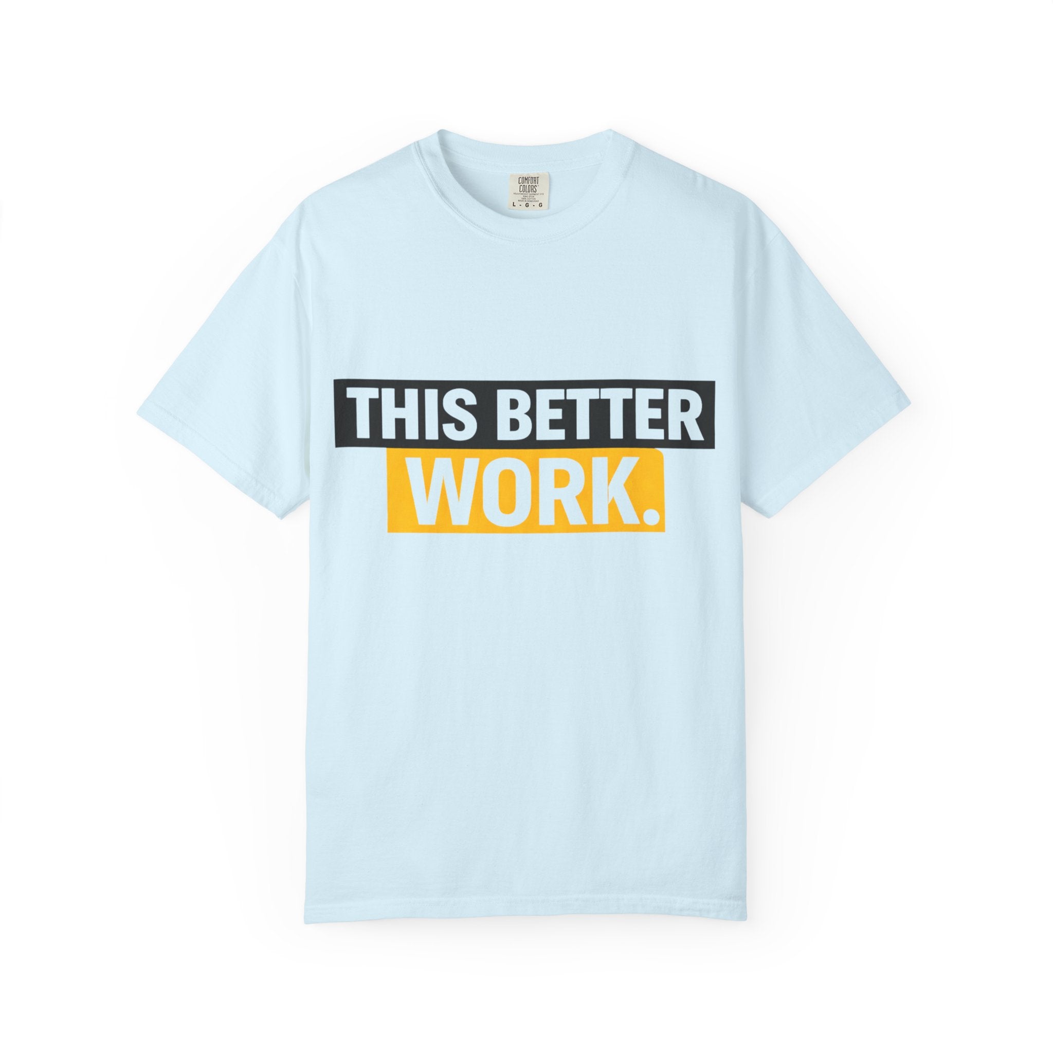 THIS BETTER WORK T-shirt | Bold Block Text Graphic Tee