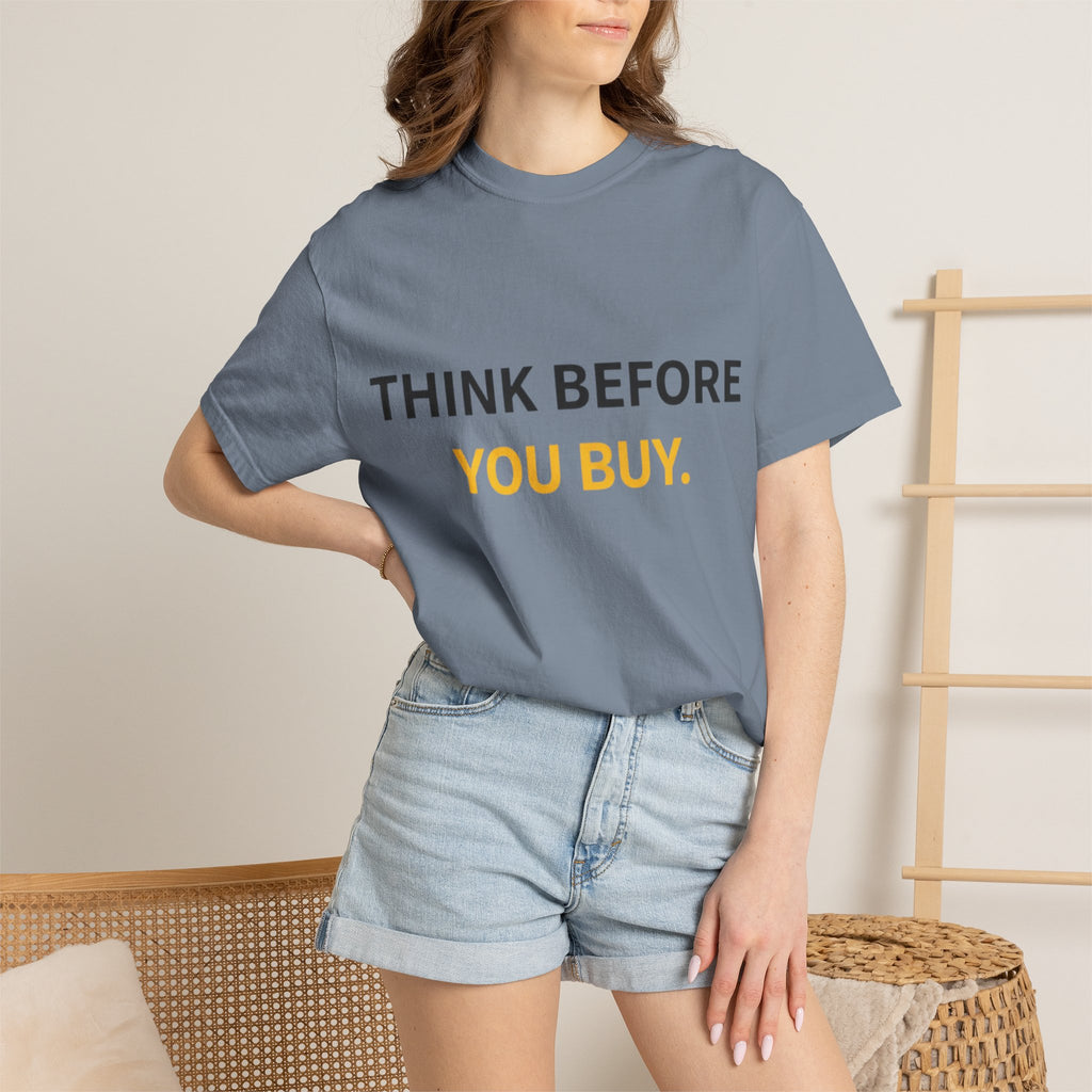 Think Before You Buy shirt | Worth It. graphic tee