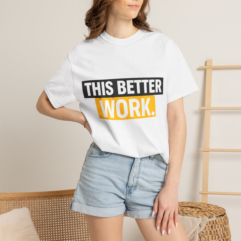 THIS BETTER WORK T-shirt | Bold Block Text Graphic Tee