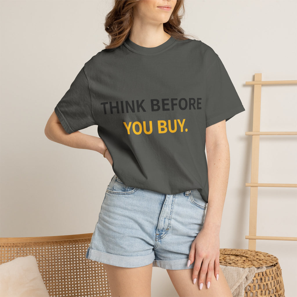 Think Before You Buy shirt | Worth It. graphic tee