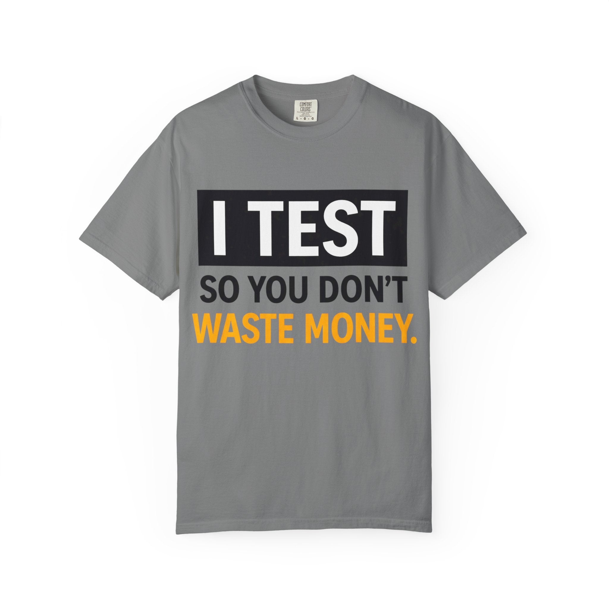 I Test So You Don't Waste Money T-shirt | Worth It back print