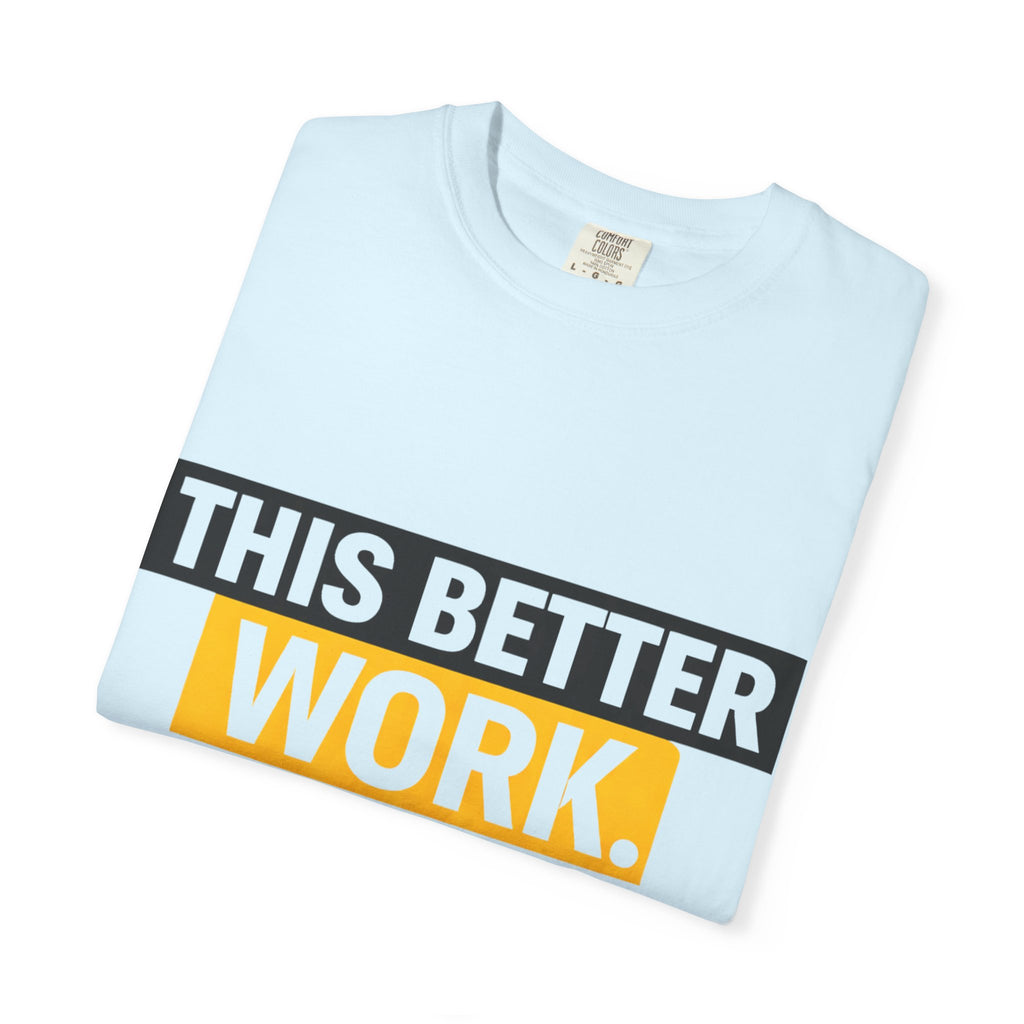 THIS BETTER WORK T-shirt | Bold Block Text Graphic Tee