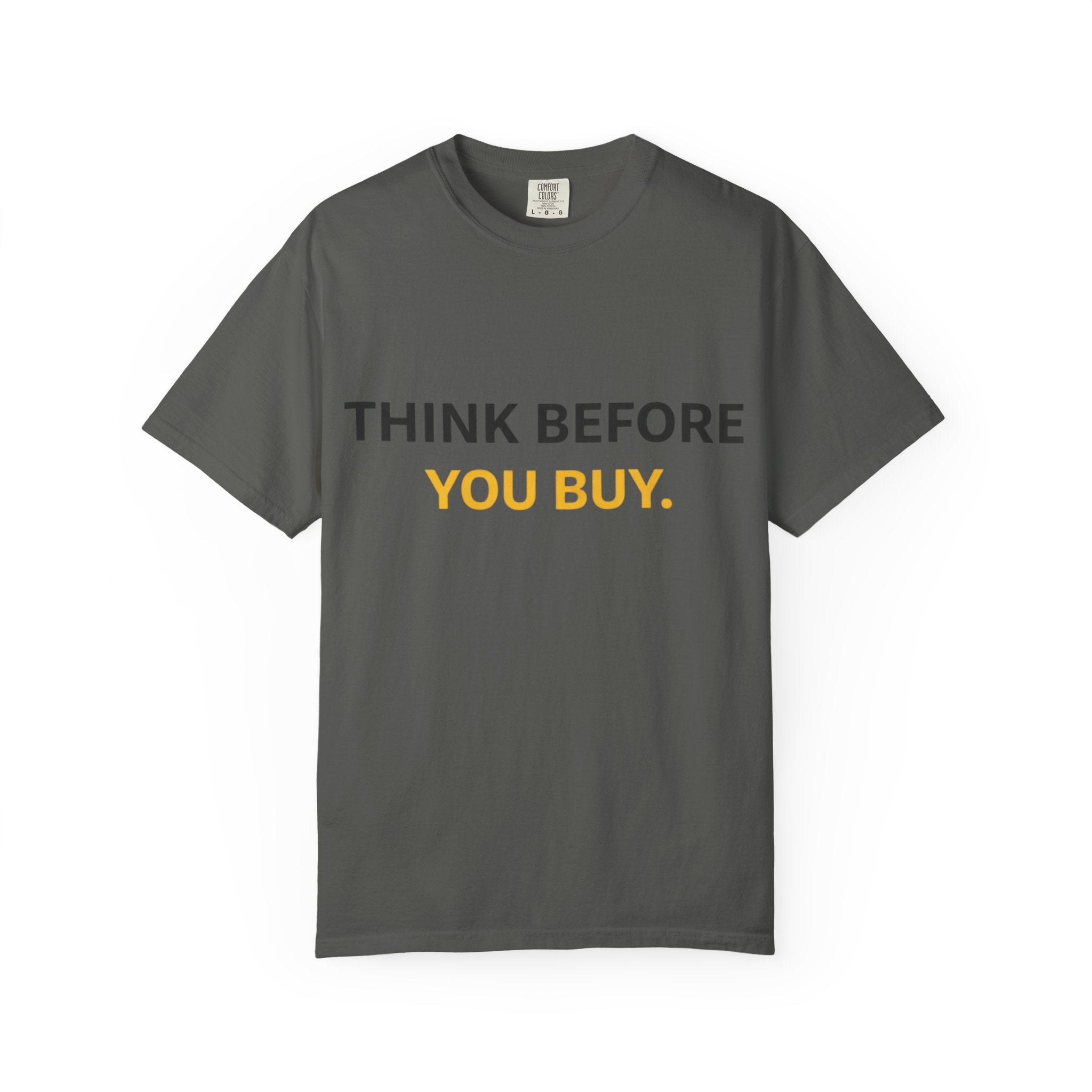 Think Before You Buy shirt | Worth It. graphic tee