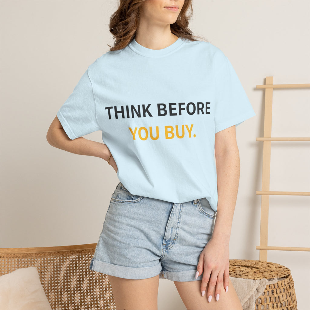 Think Before You Buy shirt | Worth It. graphic tee