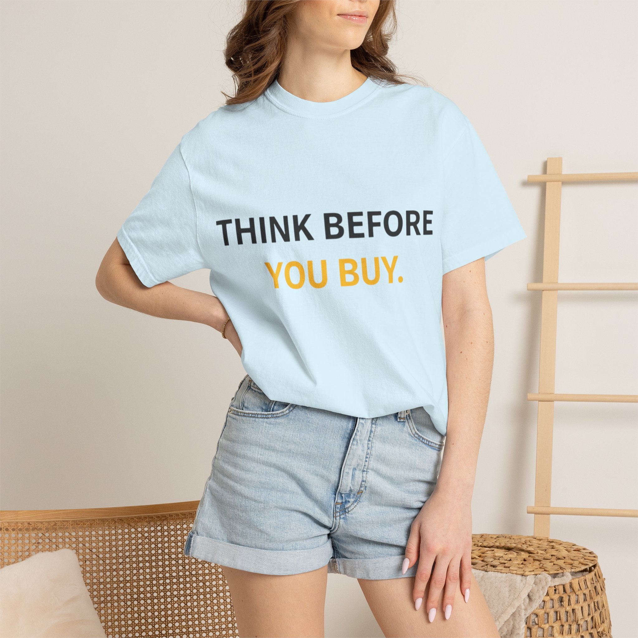 Think Before You Buy shirt | Worth It. graphic tee