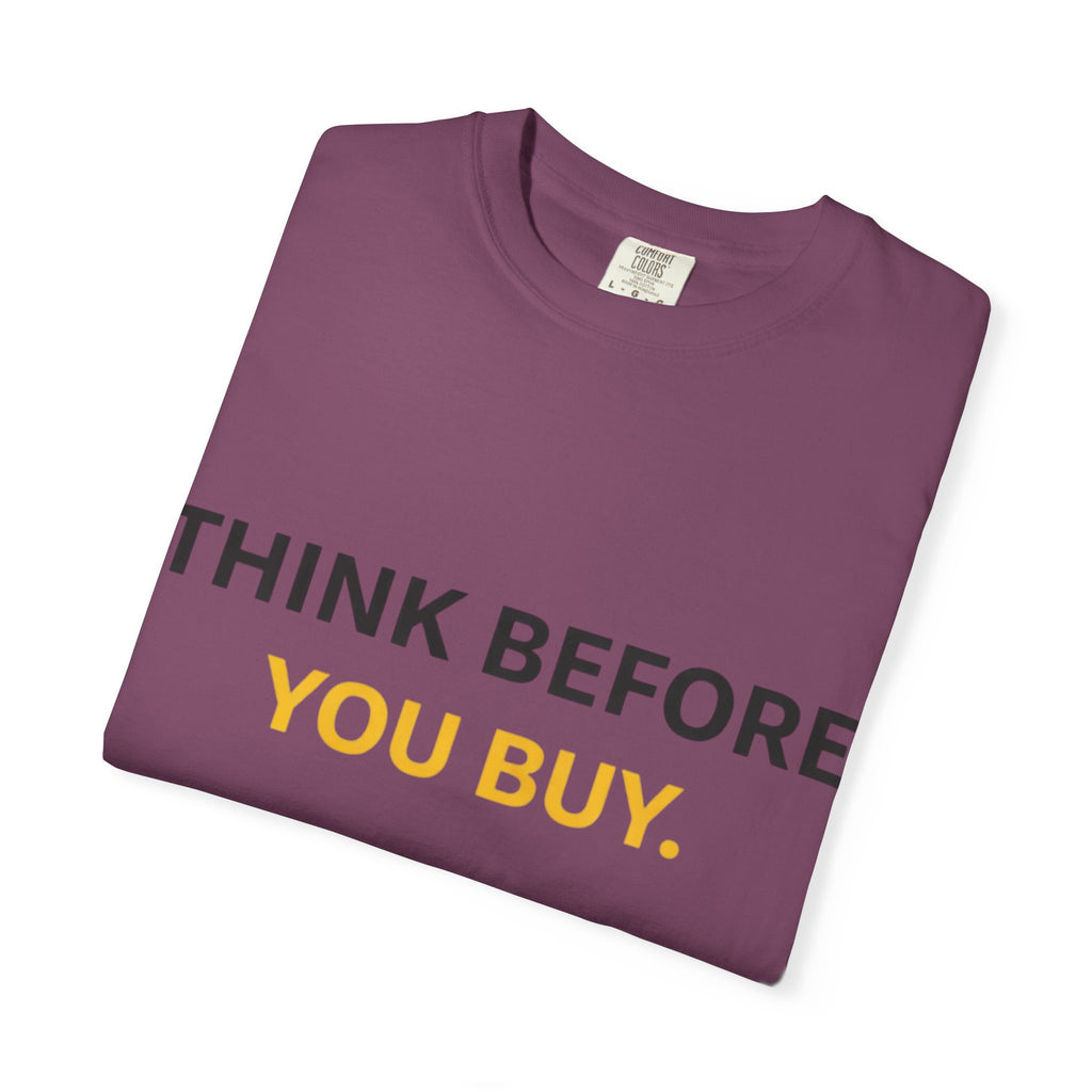Think Before You Buy shirt | Worth It. graphic tee