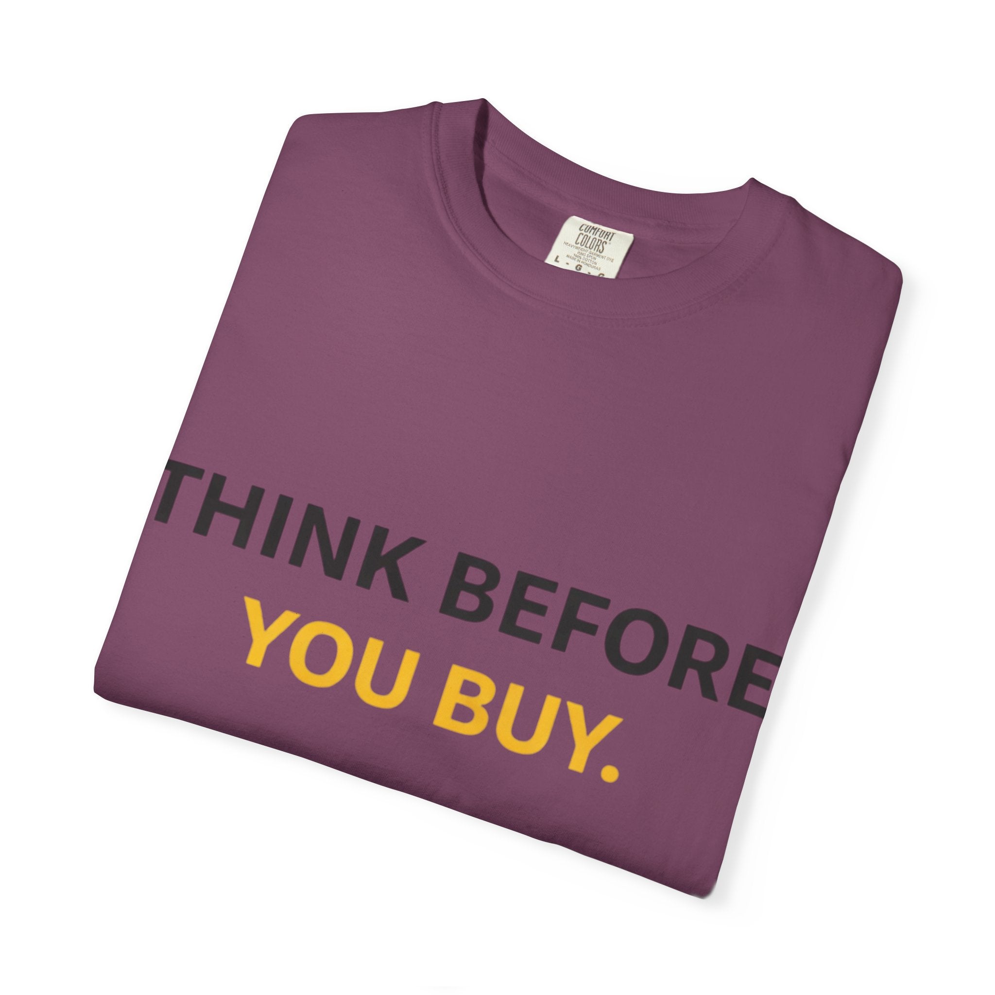 Think Before You Buy shirt | Worth It. graphic tee