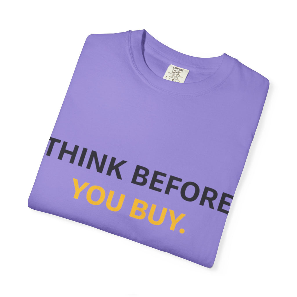 Think Before You Buy shirt | Worth It. graphic tee