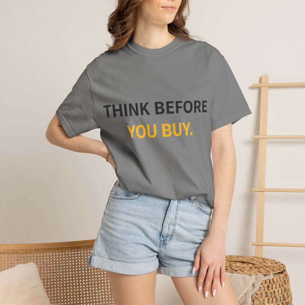 Think Before You Buy shirt | Worth It. graphic tee