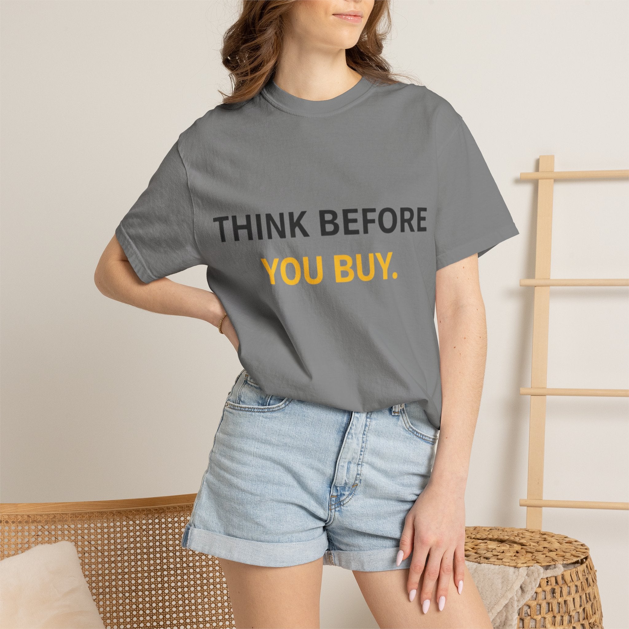Think Before You Buy shirt | Worth It. graphic tee