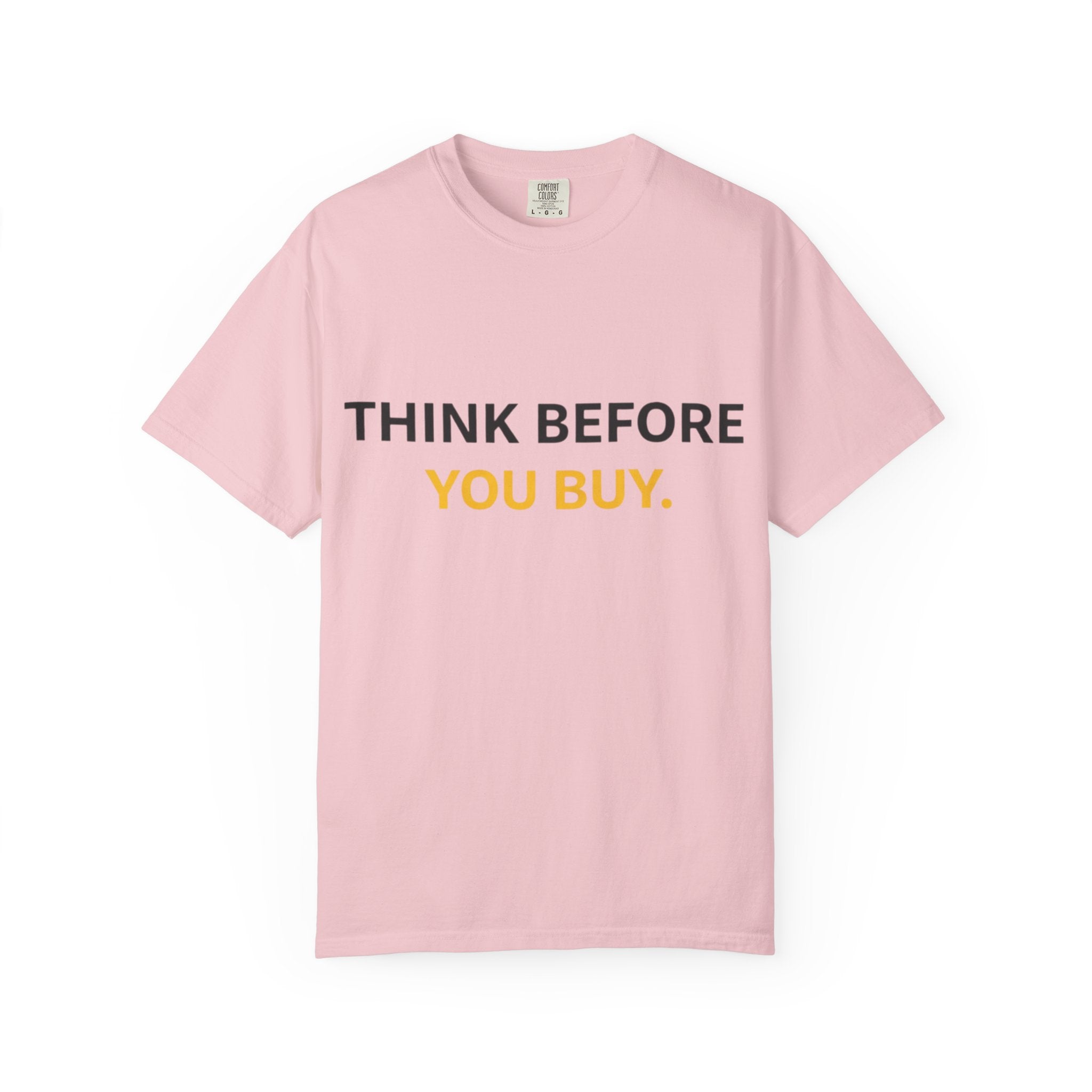 Think Before You Buy shirt | Worth It. graphic tee