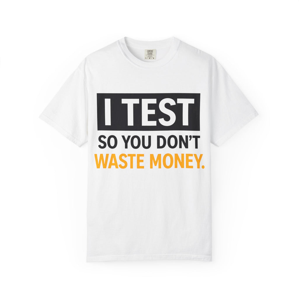 I Test So You Don't Waste Money T-shirt | Worth It back print