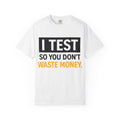 I Test So You Don't Waste Money T-shirt | Worth It back print