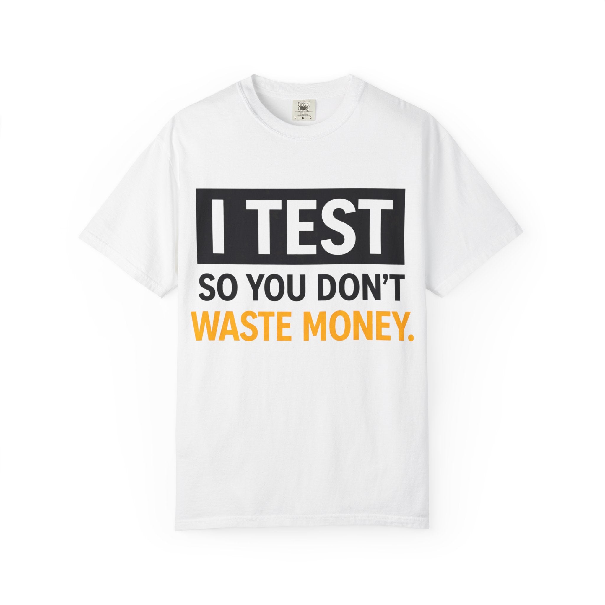 I Test So You Don't Waste Money T-shirt | Worth It back print