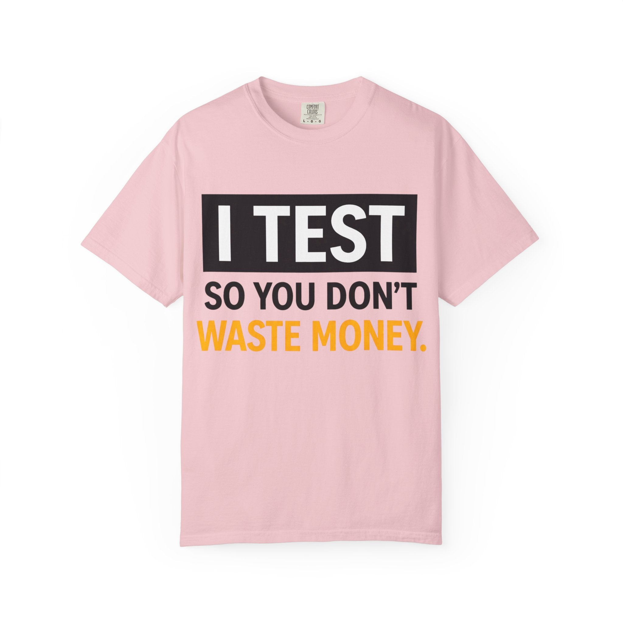 I Test So You Don't Waste Money T-shirt | Worth It back print