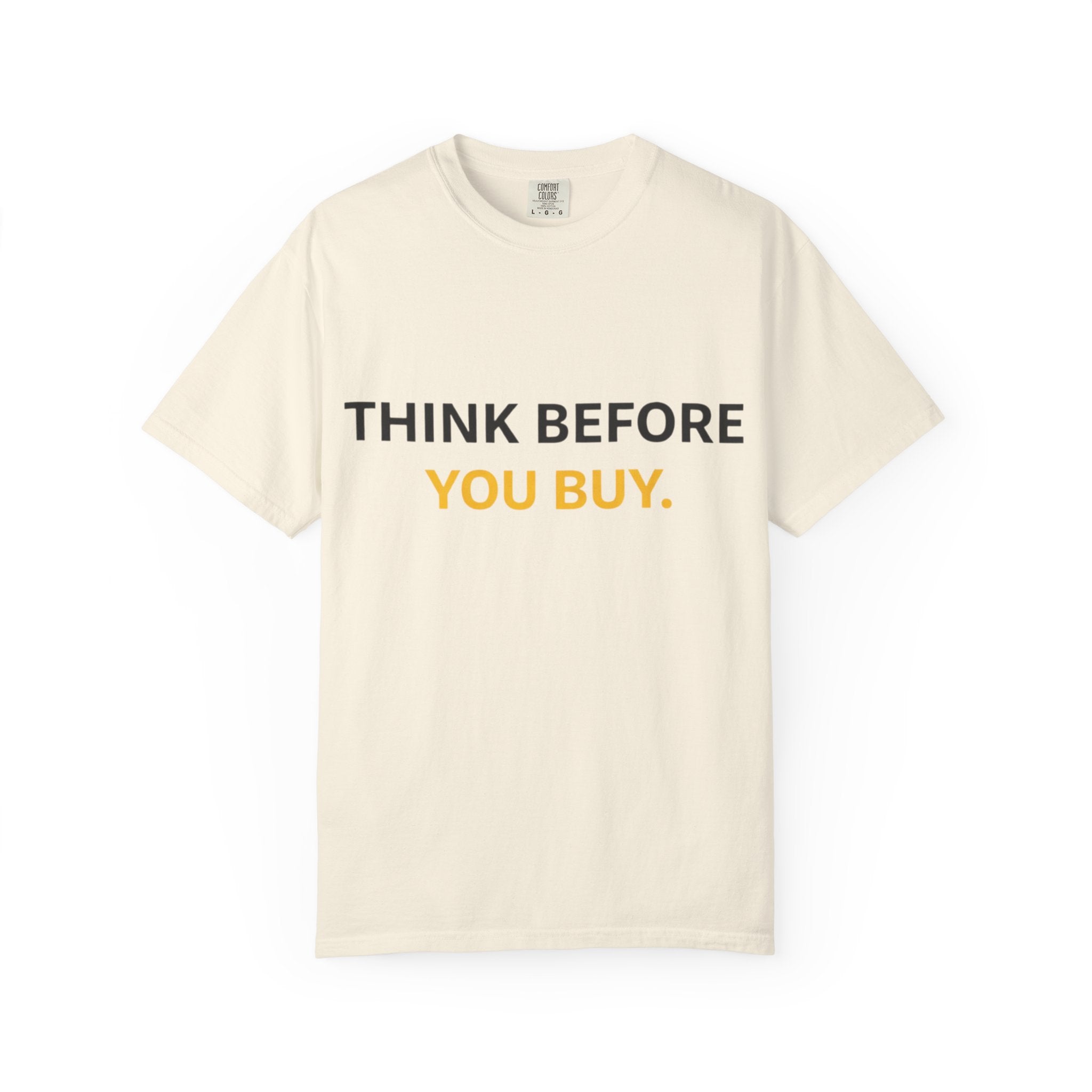Think Before You Buy shirt | Worth It. graphic tee