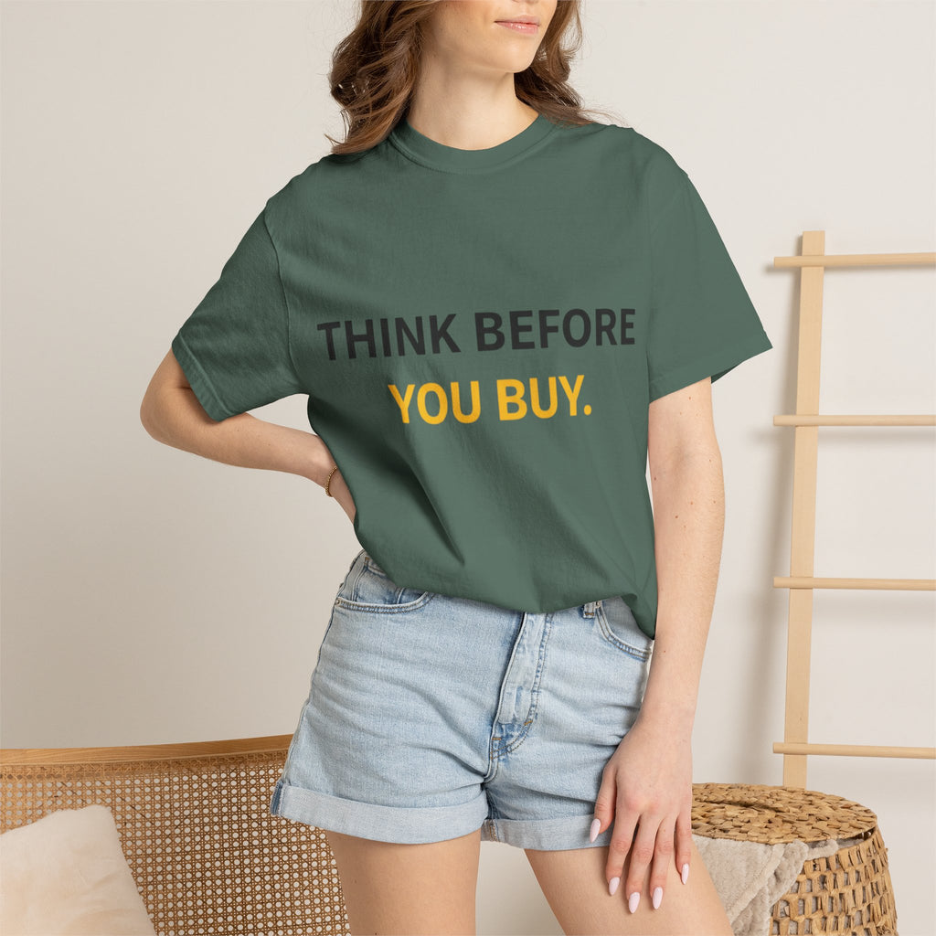 Think Before You Buy shirt | Worth It. graphic tee