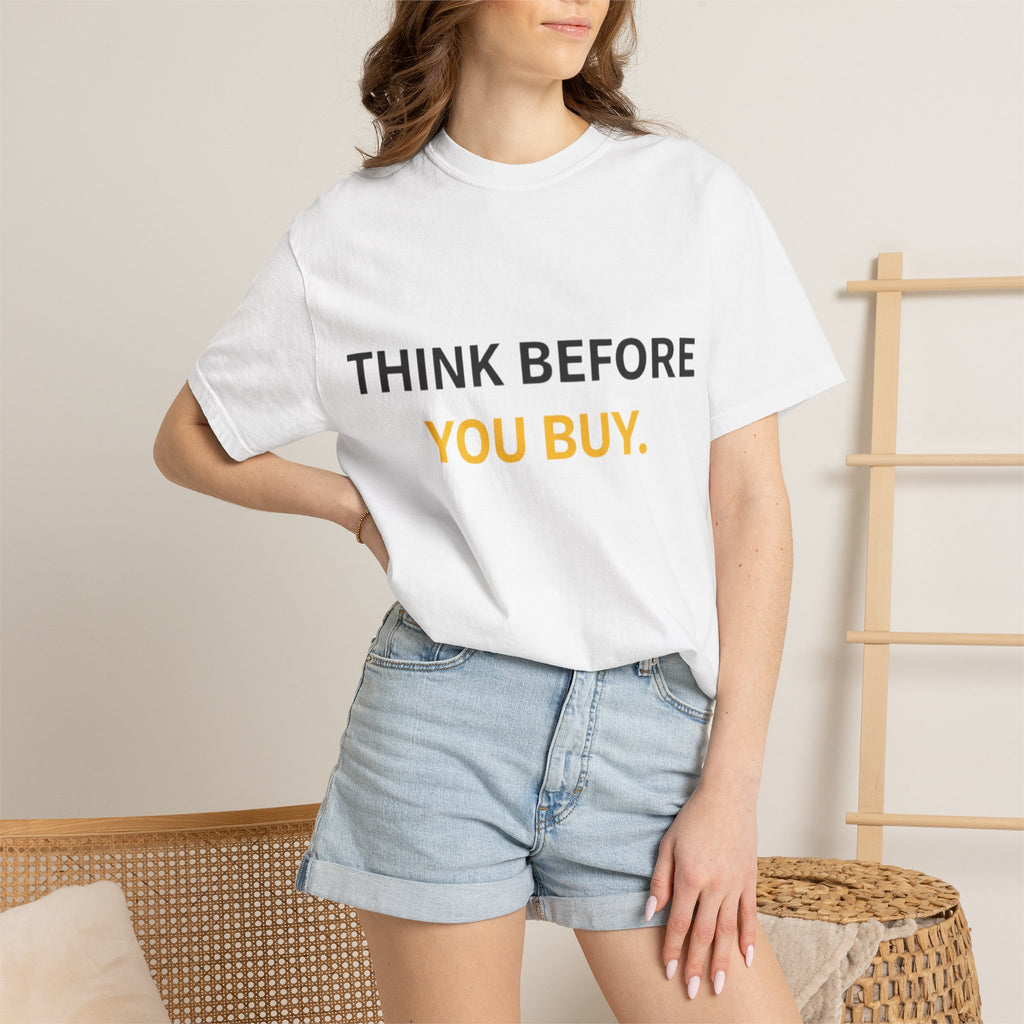 Think Before You Buy shirt | Worth It. graphic tee
