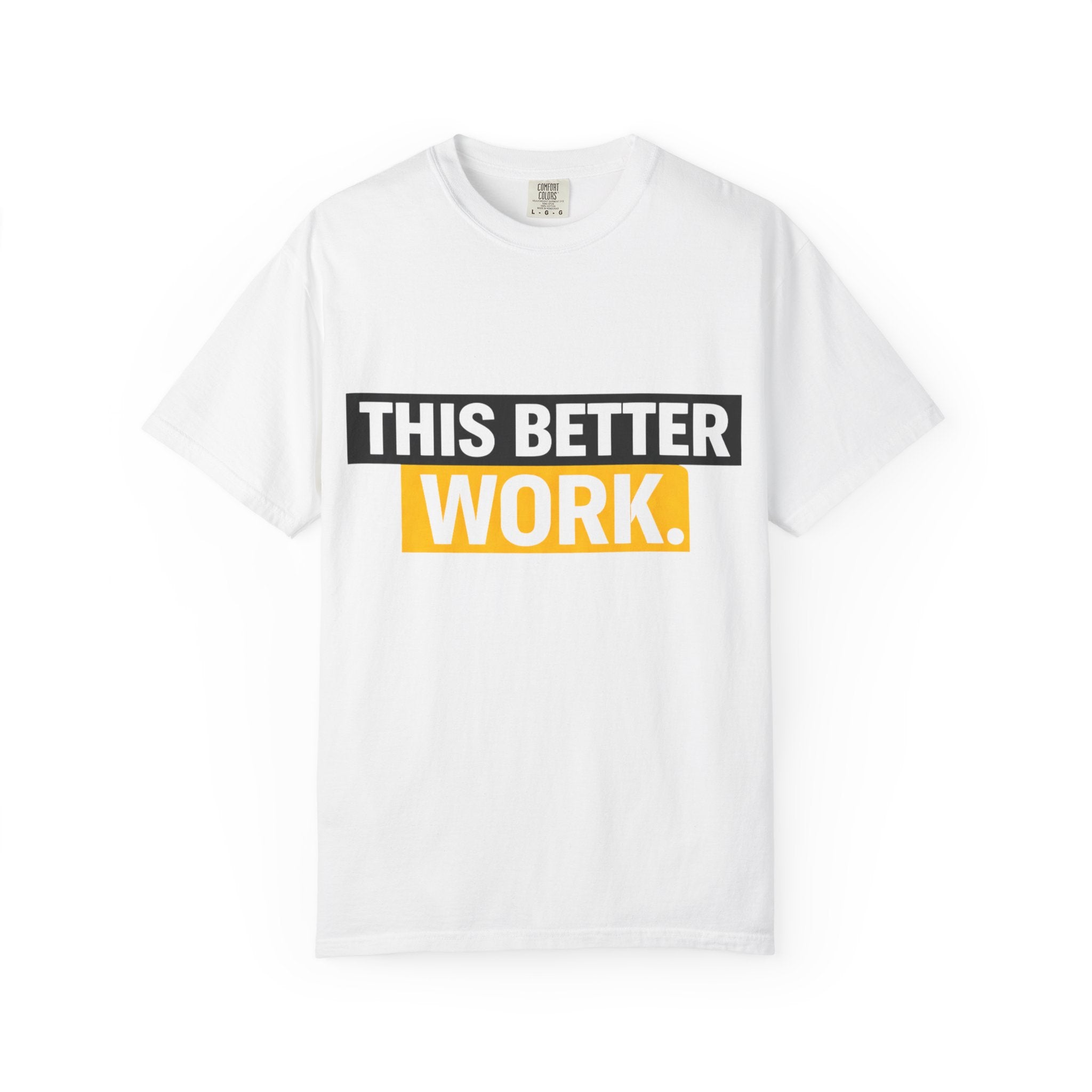 THIS BETTER WORK T-shirt | Bold Block Text Graphic Tee