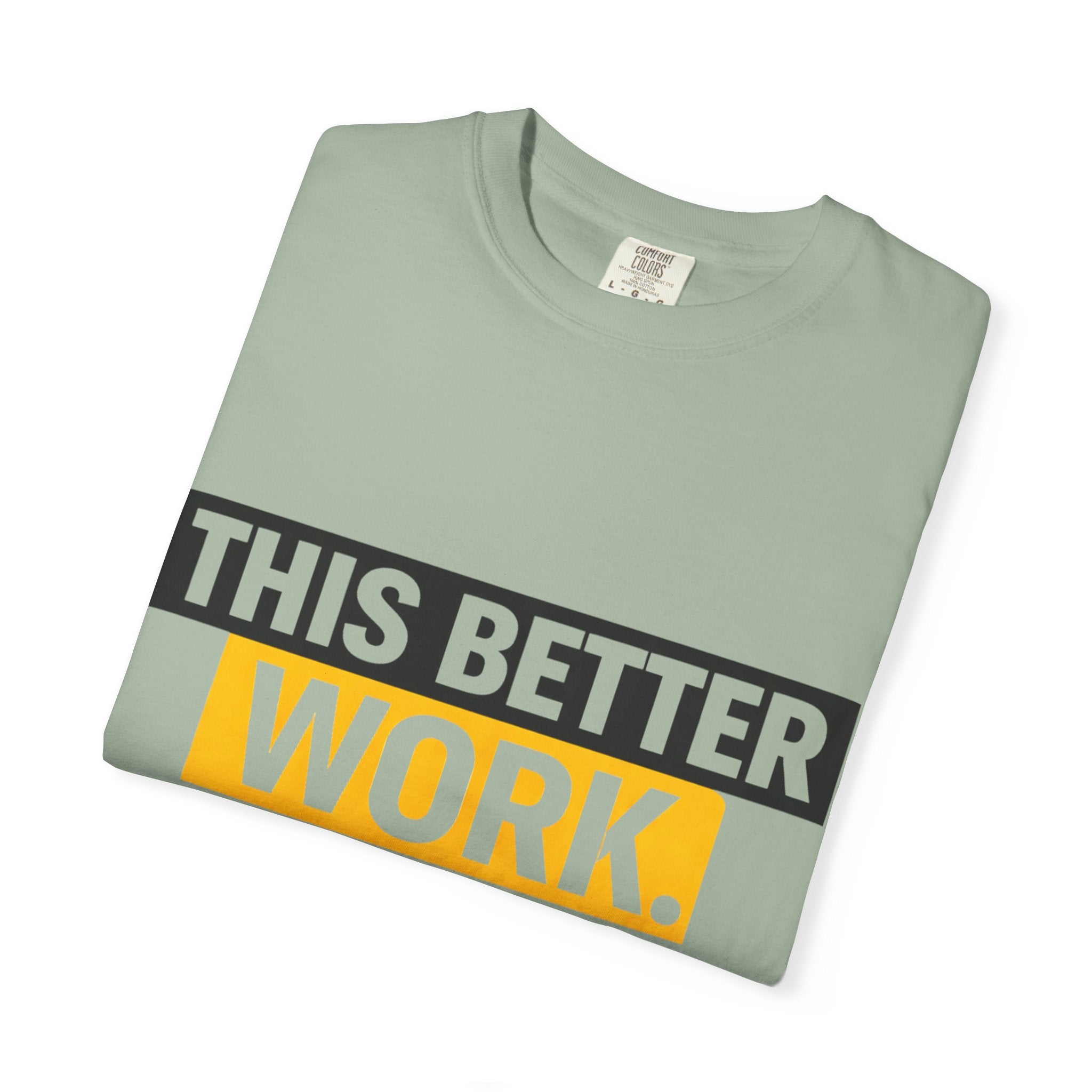 THIS BETTER WORK T-shirt | Bold Block Text Graphic Tee