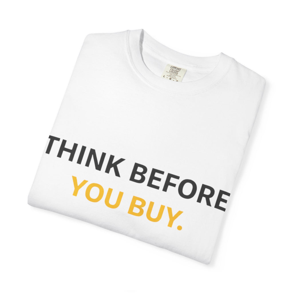 Think Before You Buy shirt | Worth It. graphic tee
