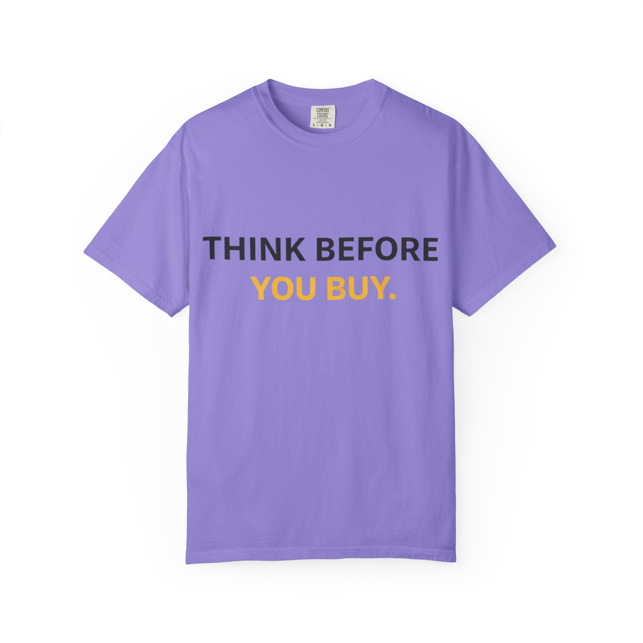 Think Before You Buy shirt | Worth It. graphic tee