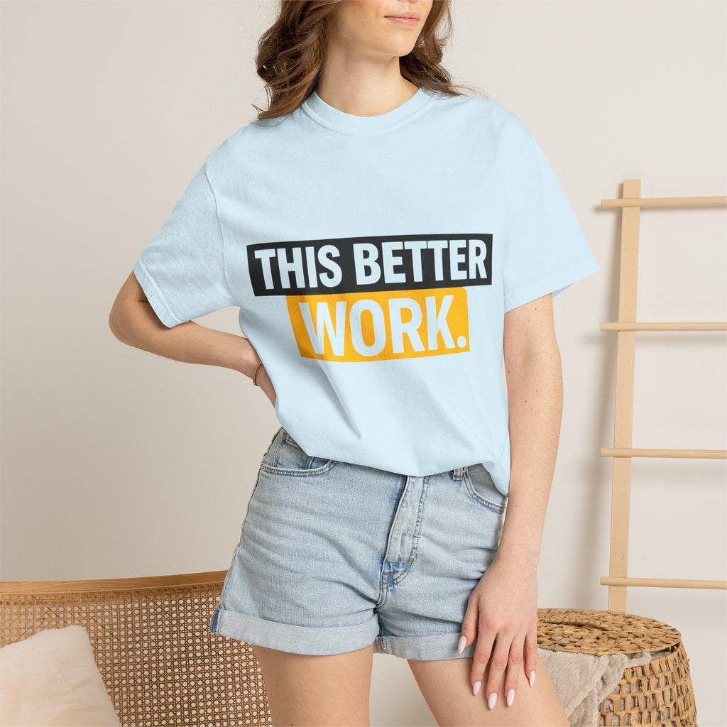 THIS BETTER WORK T-shirt | Bold Block Text Graphic Tee