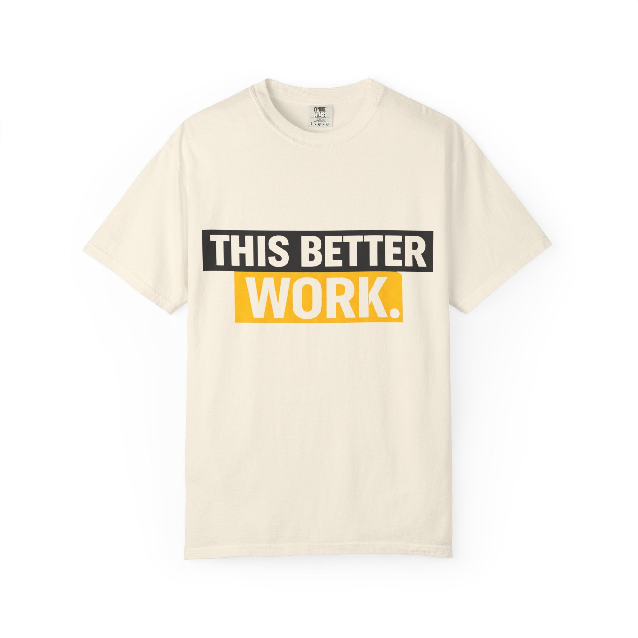 THIS BETTER WORK T-shirt | Bold Block Text Graphic Tee