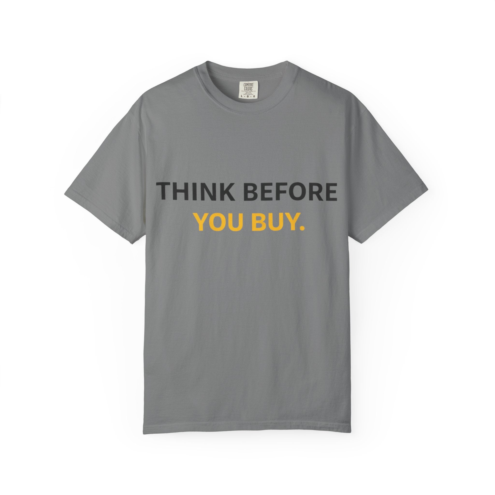 Think Before You Buy shirt | Worth It. graphic tee